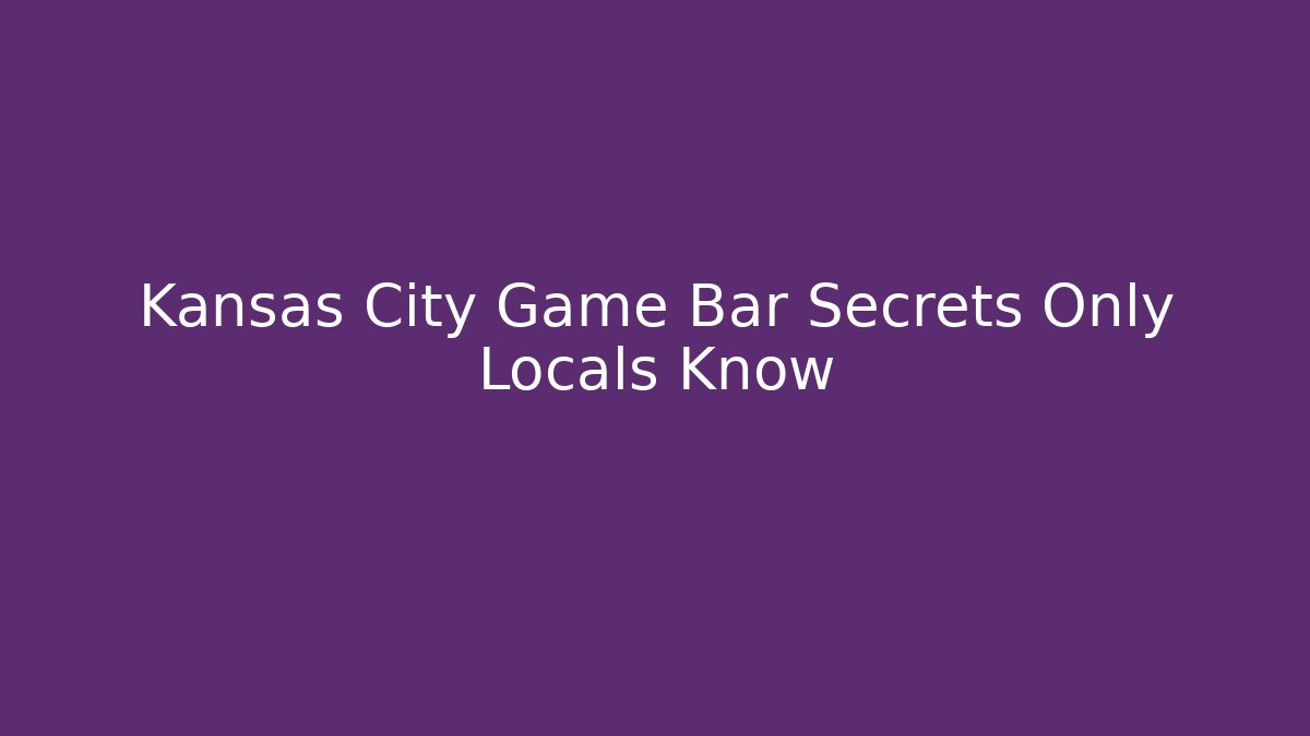 Kansas City Game Bar Secrets Only Locals Know