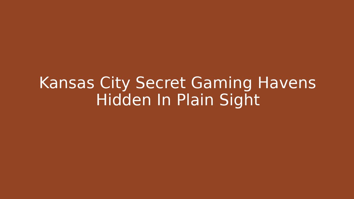 Kansas City Secret Gaming Havens Hidden In Plain Sight