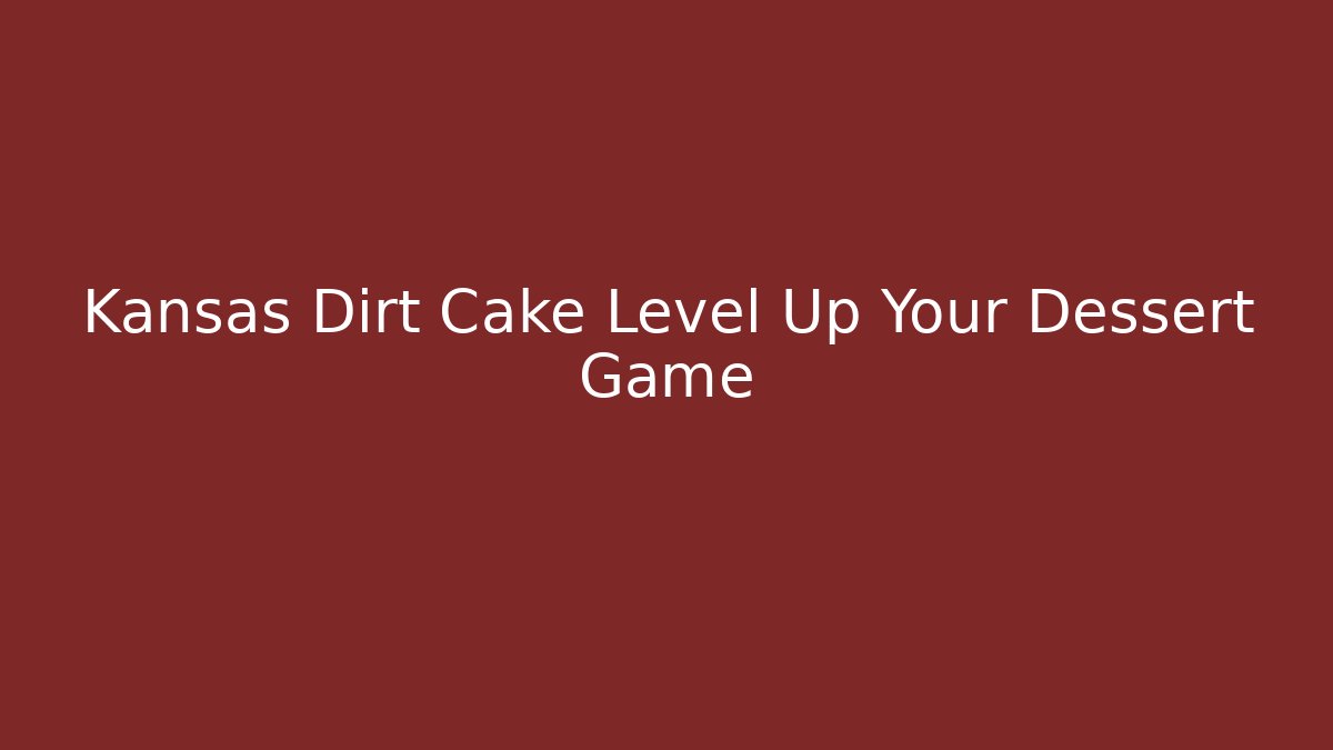 Kansas Dirt Cake Level Up Your Dessert Game - Critter Realm