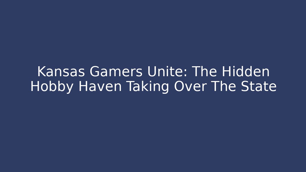 Kansas Gamers Unite: The Hidden Hobby Haven Taking Over The State