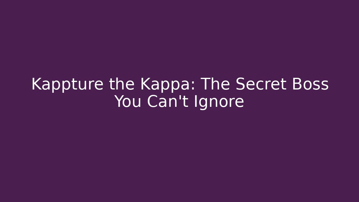 Kappture the Kappa: The Secret Boss You Can't Ignore