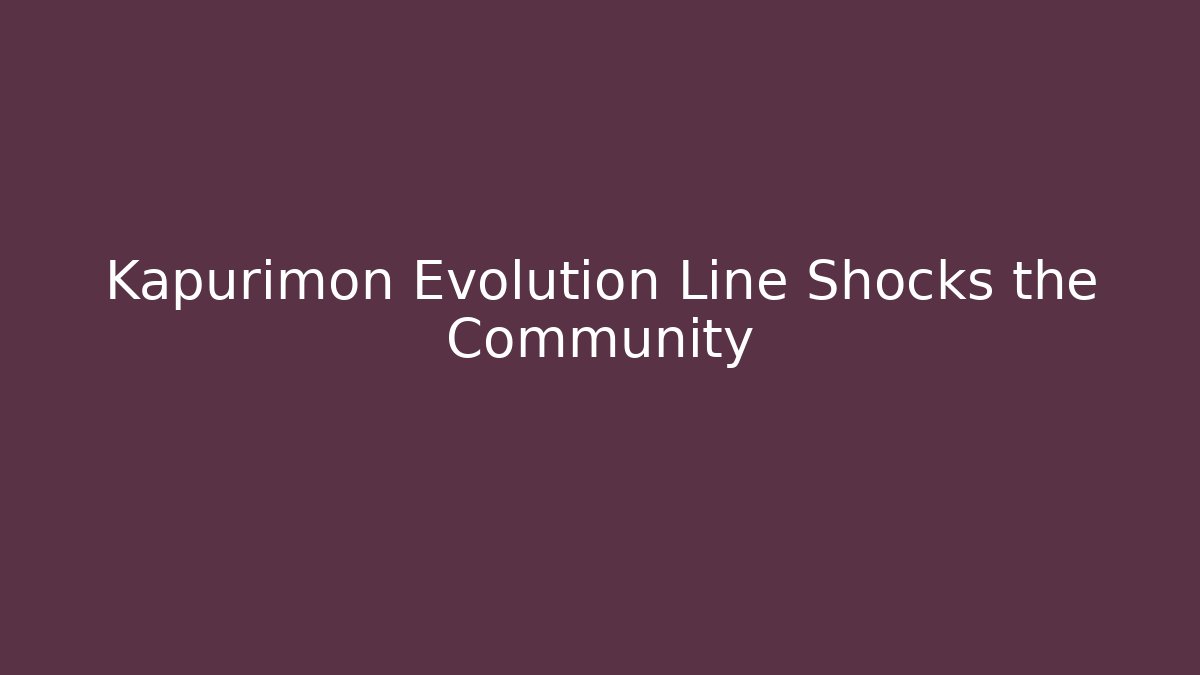 Kapurimon Evolution Line Shocks the Community