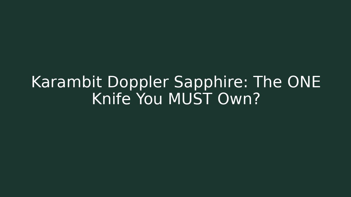 Karambit Doppler Sapphire: The ONE Knife You MUST Own?