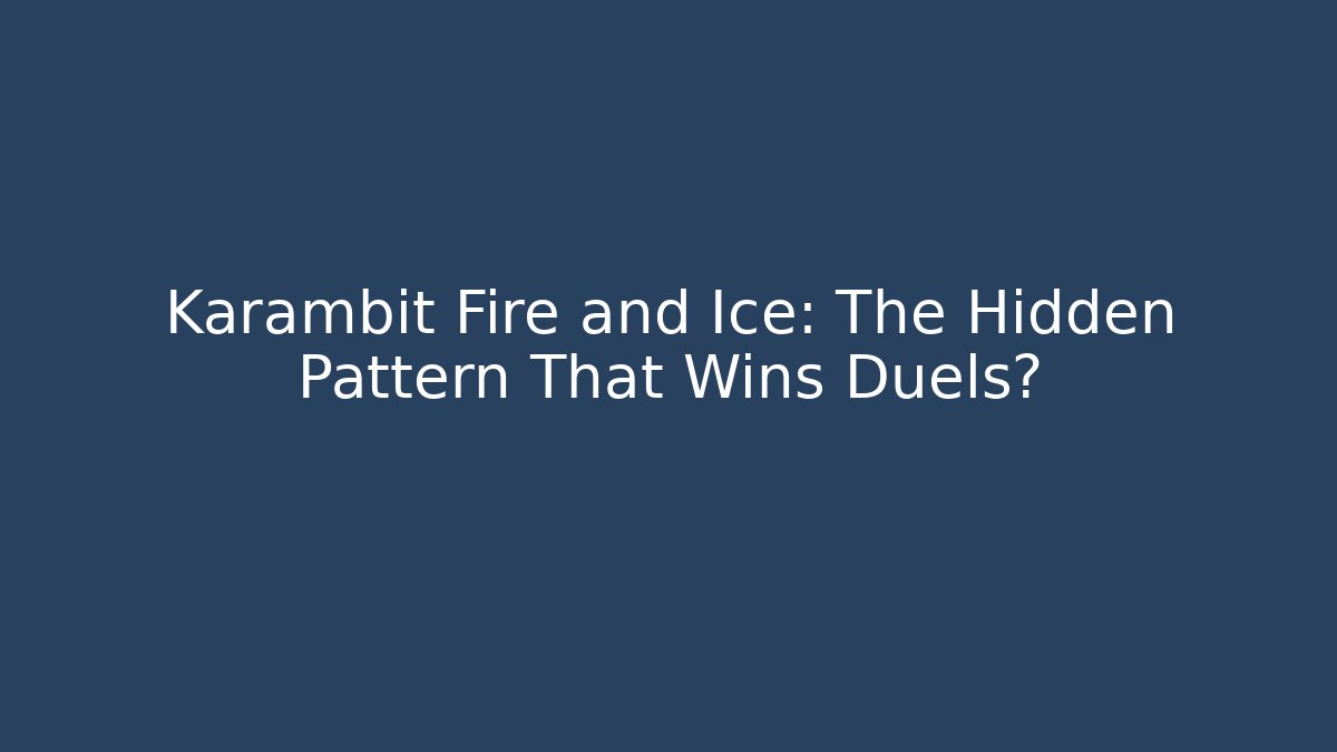 Karambit Fire and Ice: The Hidden Pattern That Wins Duels?