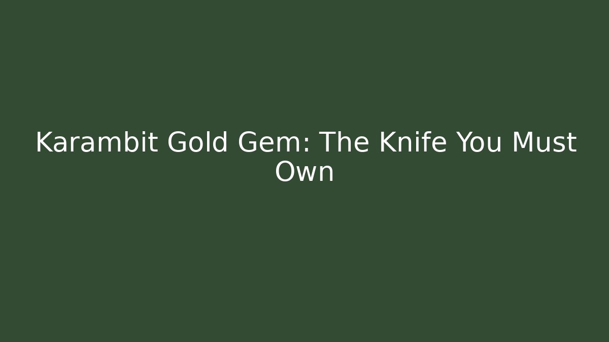 Karambit Gold Gem: The Knife You Must Own