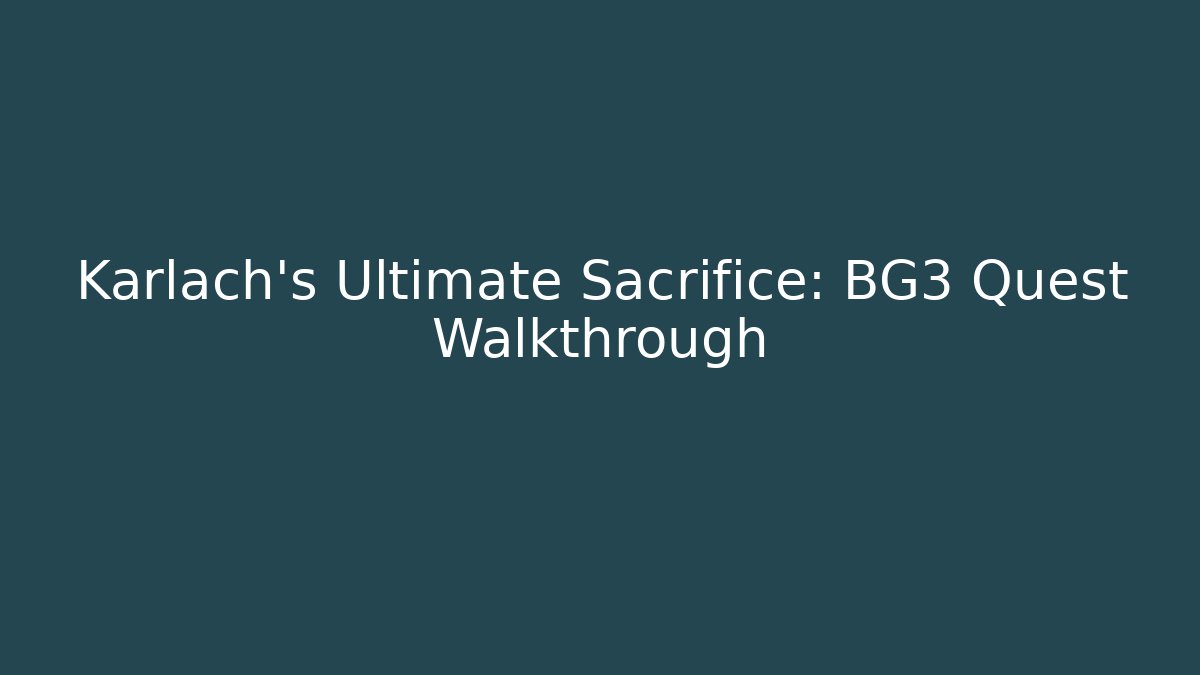 Karlach's Ultimate Sacrifice: BG3 Quest Walkthrough