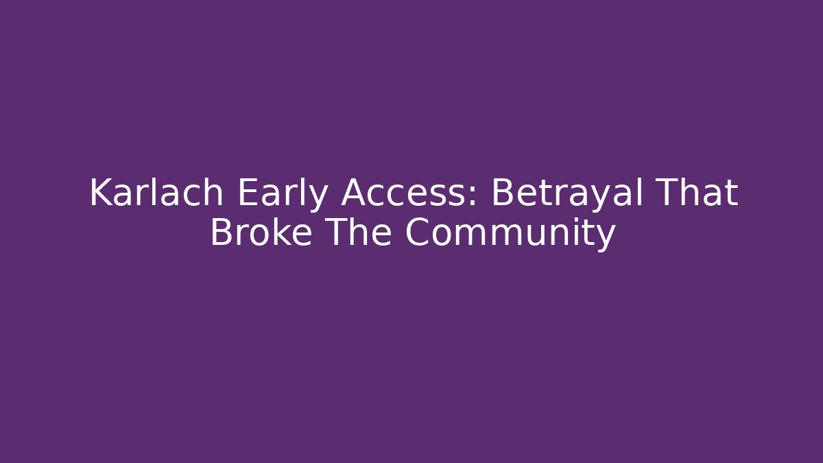 Karlach Early Access: Betrayal That Broke The Community