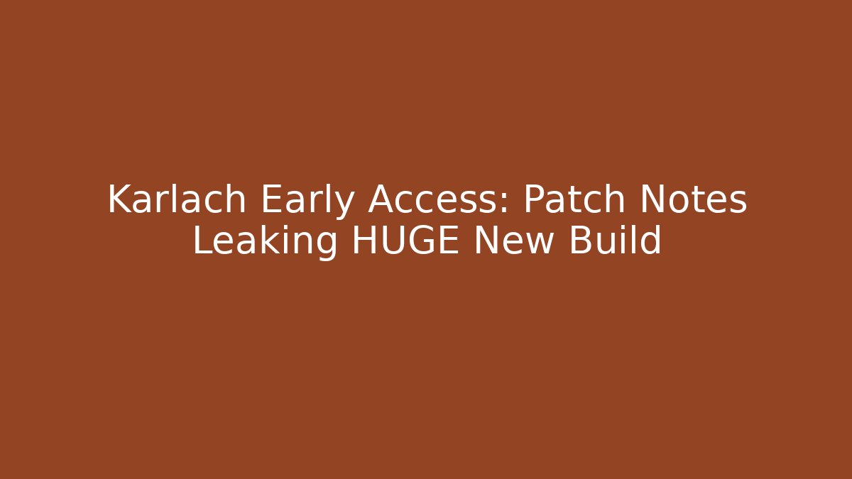 Karlach Early Access: Patch Notes Leaking HUGE New Build