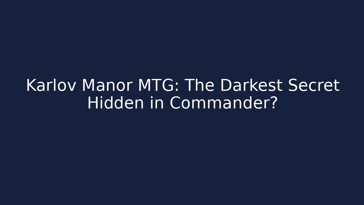 Karlov Manor MTG: The Darkest Secret Hidden in Commander?