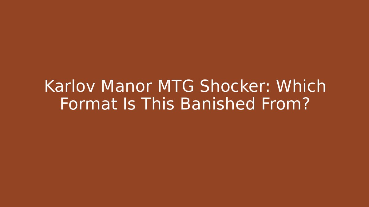 Karlov Manor MTG Shocker: Which Format Is This Banished From?