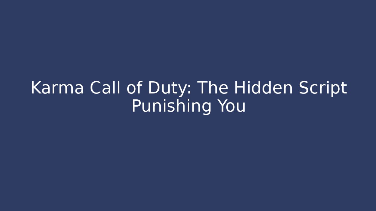Karma Call of Duty: The Hidden Script Punishing You