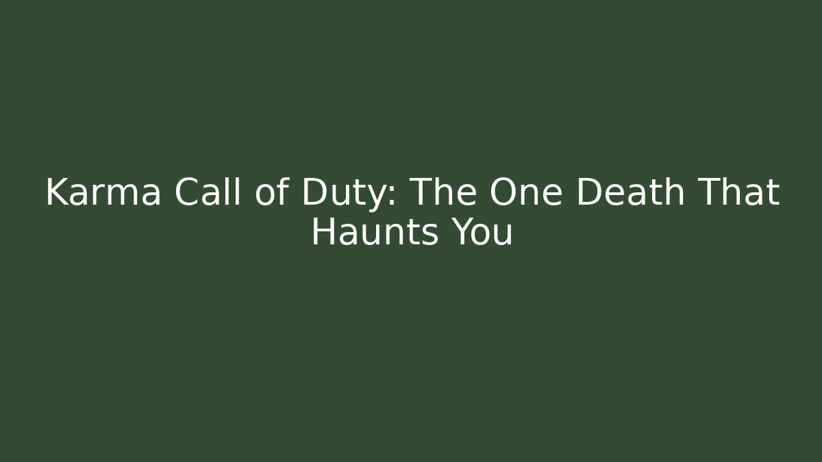 Karma Call of Duty: The One Death That Haunts You
