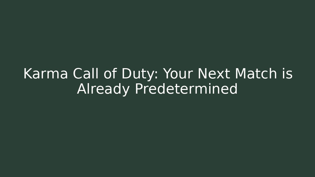 Karma Call of Duty: Your Next Match is Already Predetermined
