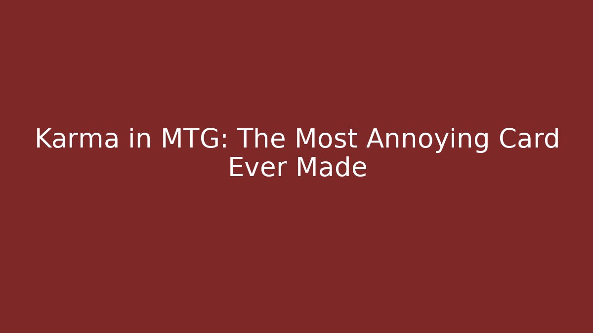 Karma in MTG: The Most Annoying Card Ever Made - Critter Realm
