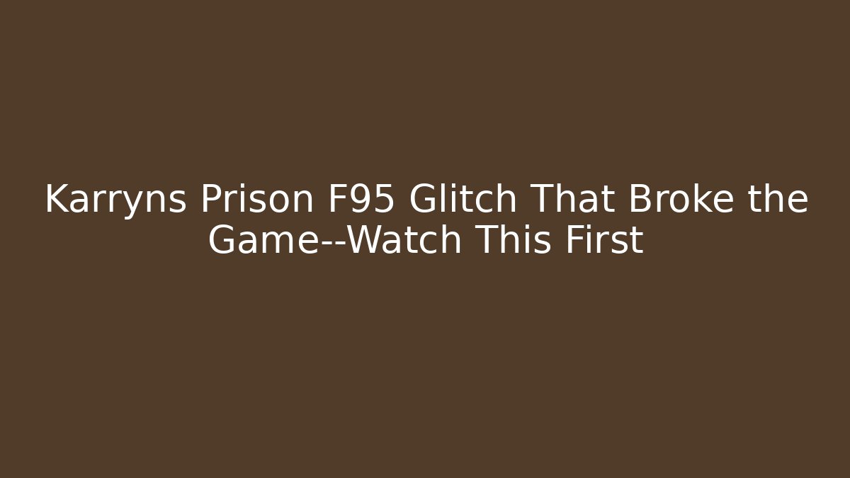 Karryns Prison F95 Glitch That Broke the Game—Watch This First