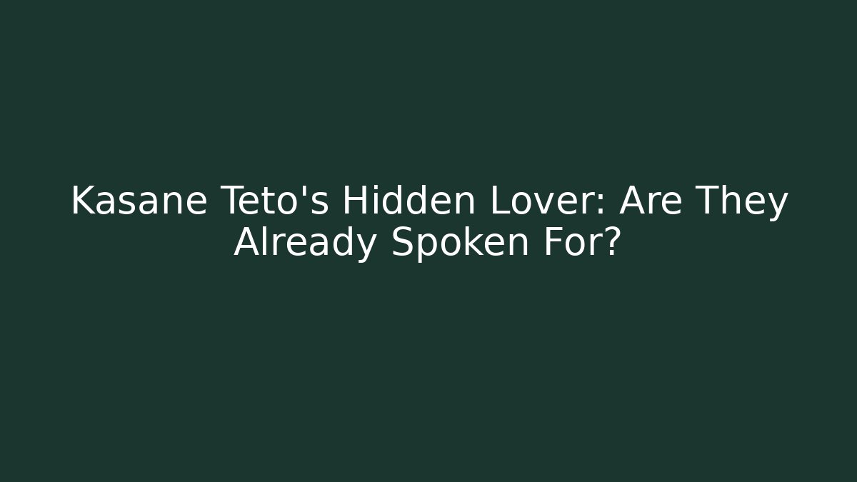 Kasane Teto's Hidden Lover: Are They Already Spoken For?