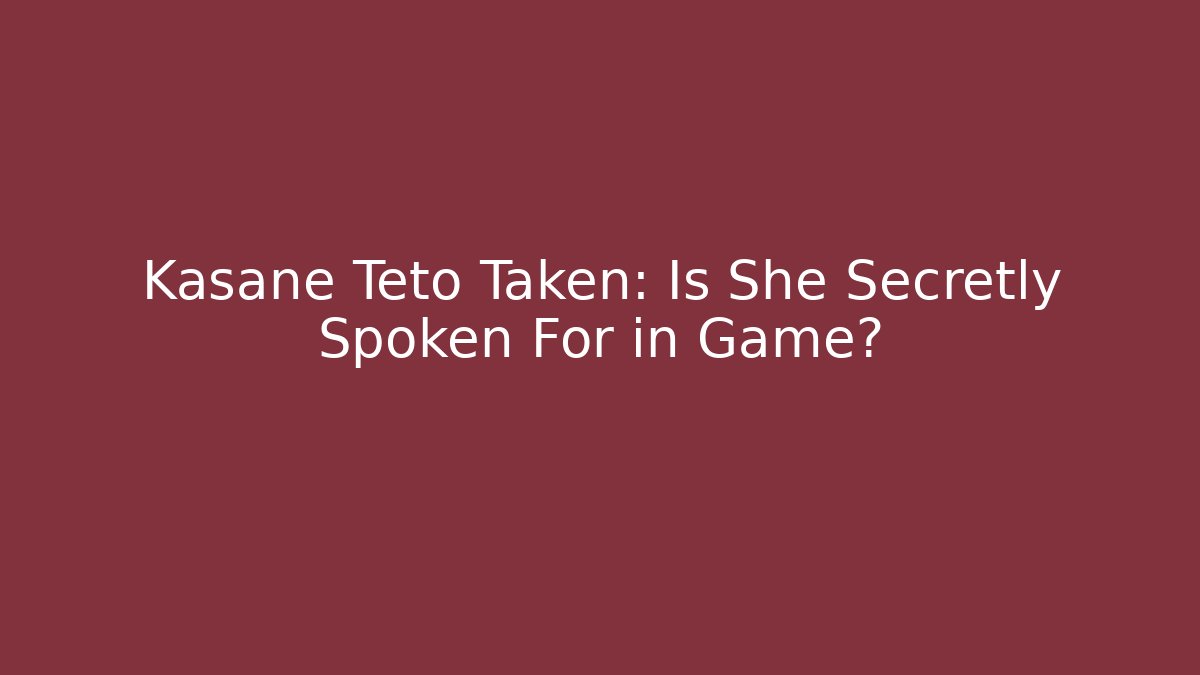 Kasane Teto Taken: Is She Secretly Spoken For in Game?