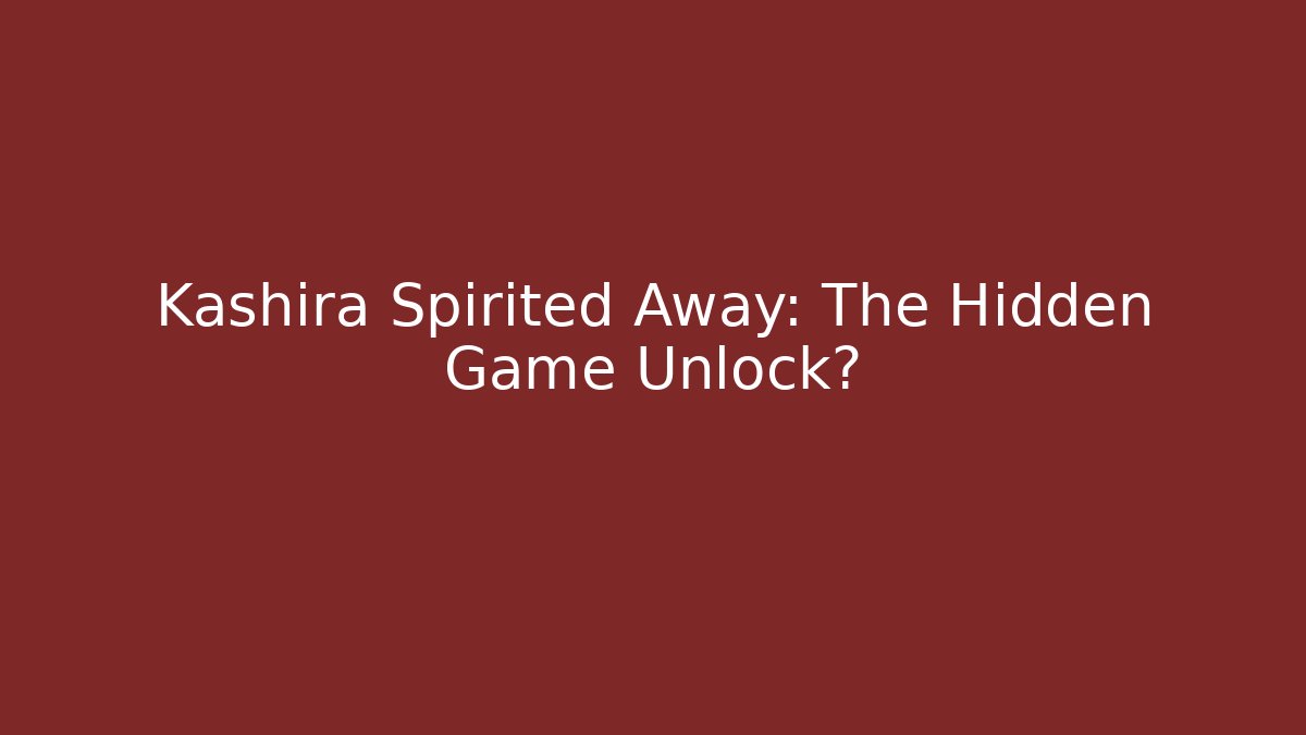 Kashira Spirited Away: The Hidden Game Unlock?