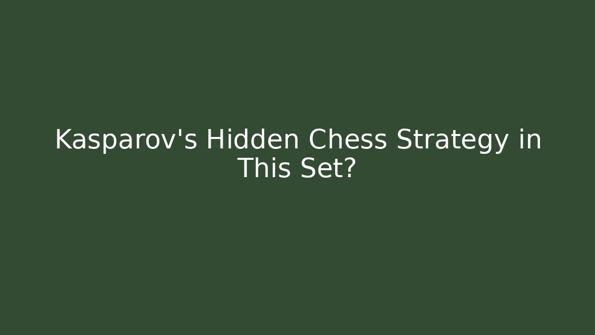 Kasparov's Hidden Chess Strategy in This Set? - Critter Realm