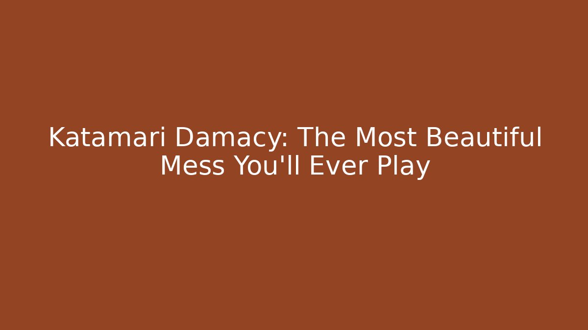 Katamari Damacy: The Most Beautiful Mess You'll Ever Play - Critter Realm