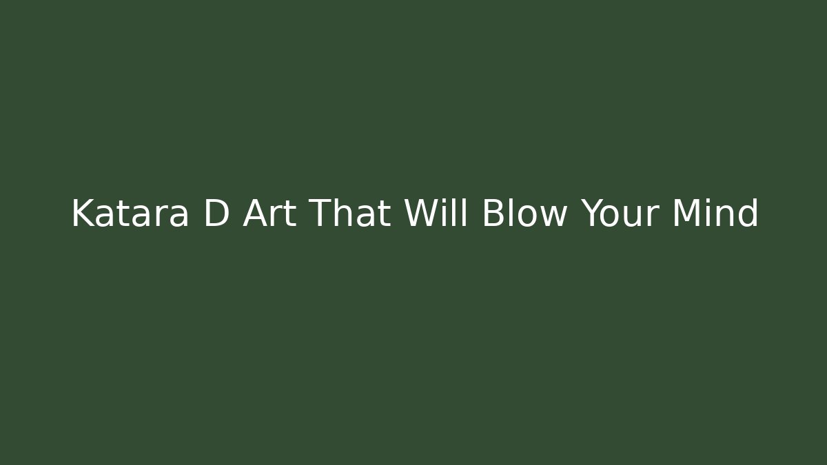 Katara D Art That Will Blow Your Mind