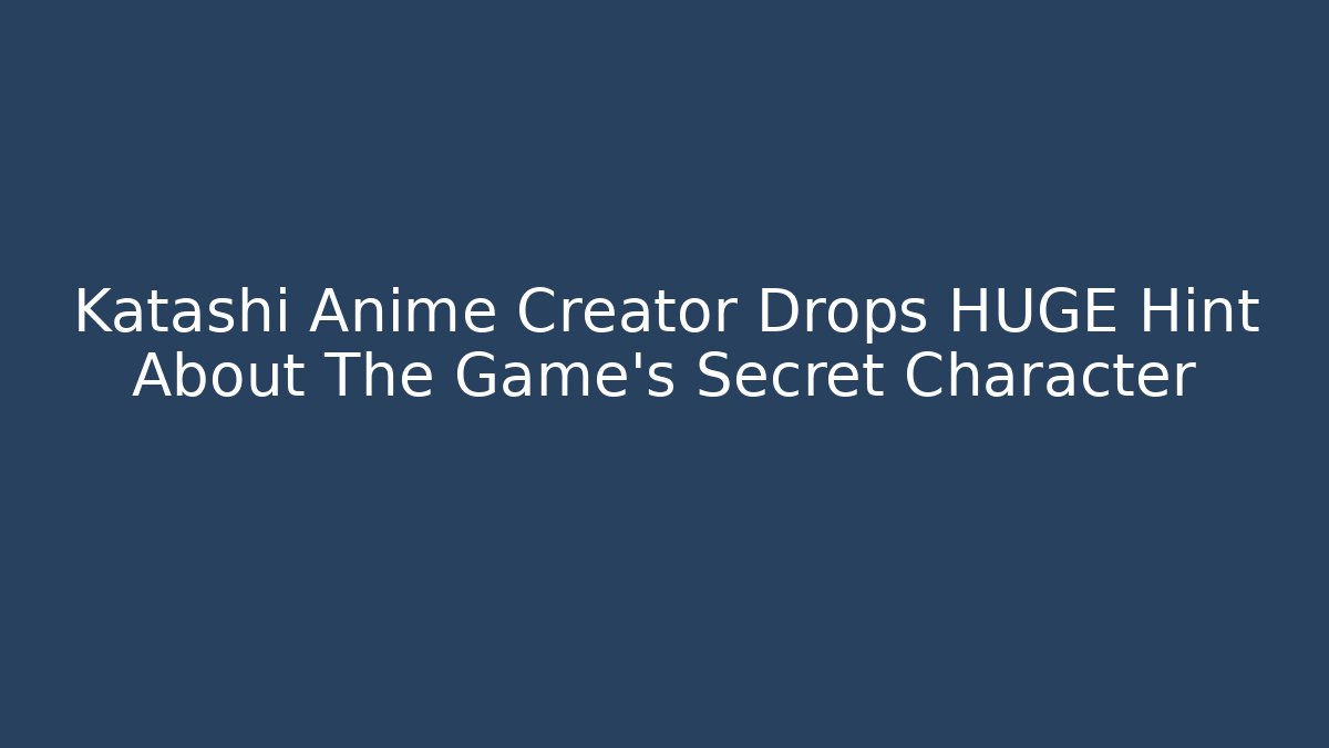 Katashi Anime Creator Drops HUGE Hint About The Game's Secret Character - Critter Realm