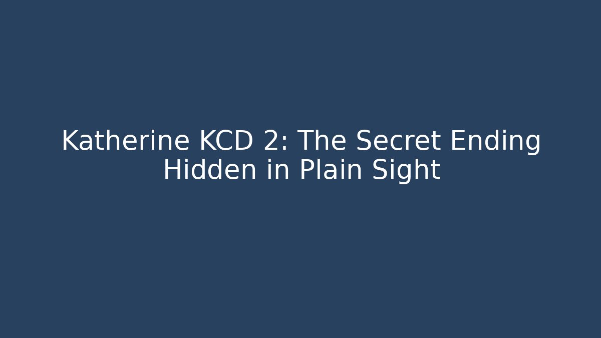 Katherine KCD 2: The Secret Ending Hidden in Plain Sight