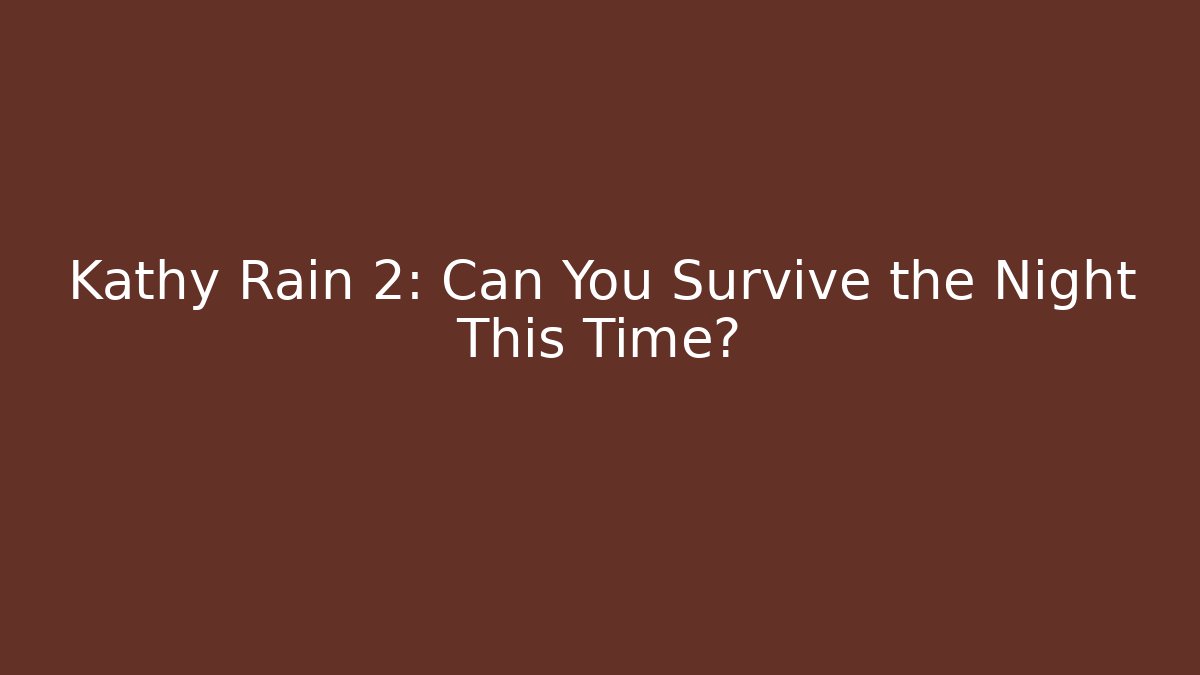 Kathy Rain 2: Can You Survive the Night This Time?