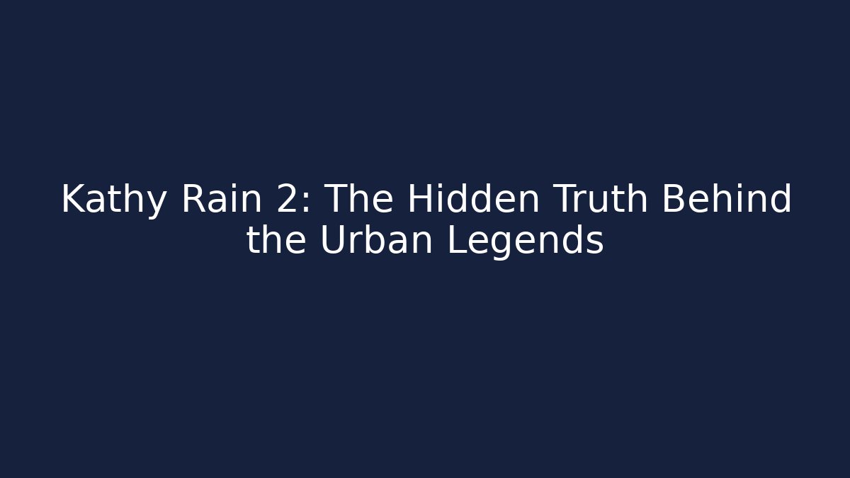 Kathy Rain 2: The Hidden Truth Behind the Urban Legends