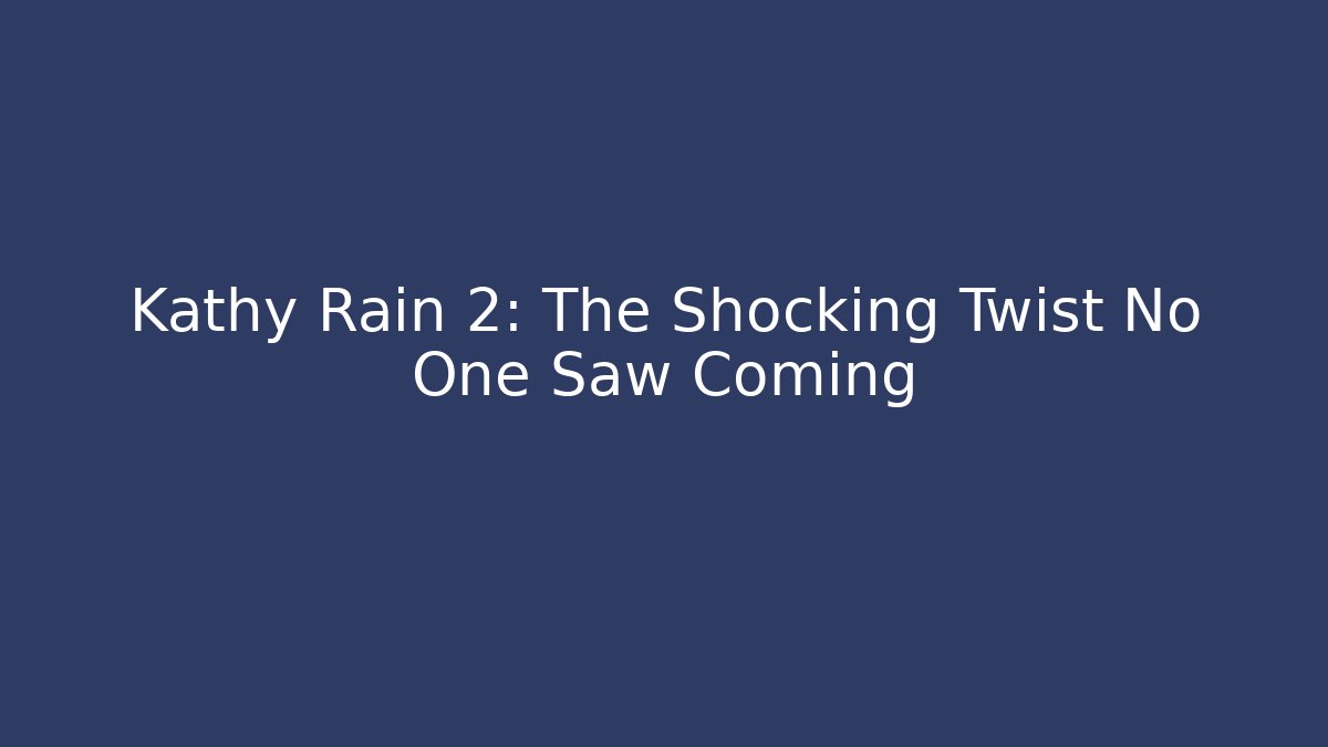 Kathy Rain 2: The Shocking Twist No One Saw Coming
