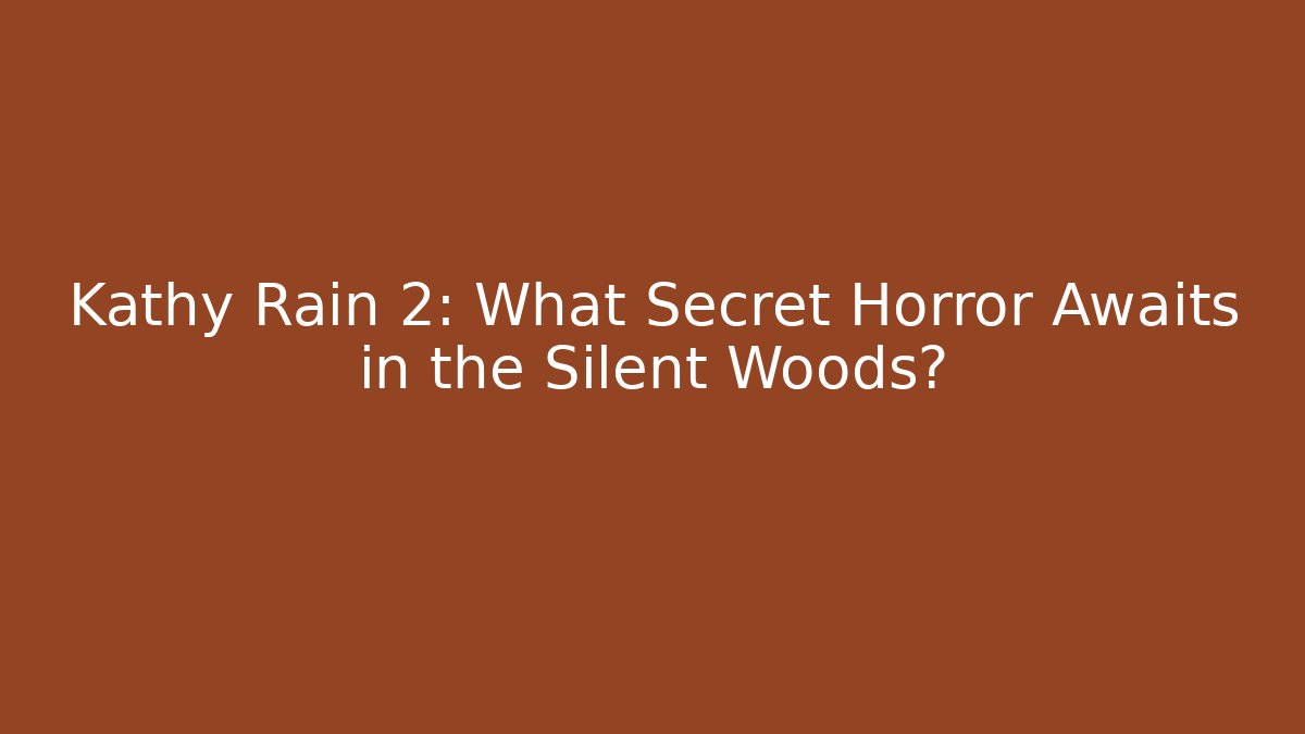 Kathy Rain 2: What Secret Horror Awaits in the Silent Woods?