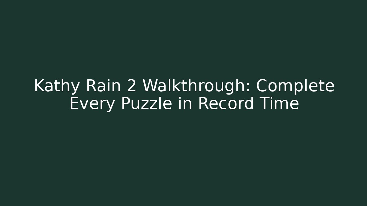 Kathy Rain 2 Walkthrough: Complete Every Puzzle in Record Time