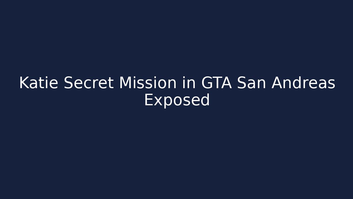 Katie Secret Mission in GTA San Andreas Exposed