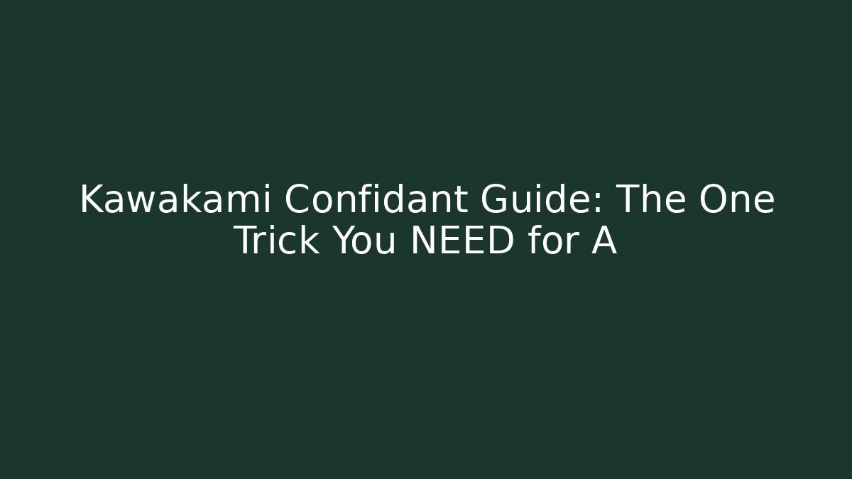 Kawakami Confidant Guide: The One Trick You NEED for A+