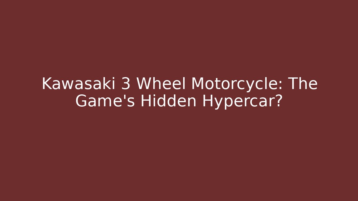 Kawasaki 3 Wheel Motorcycle: The Game's Hidden Hypercar?