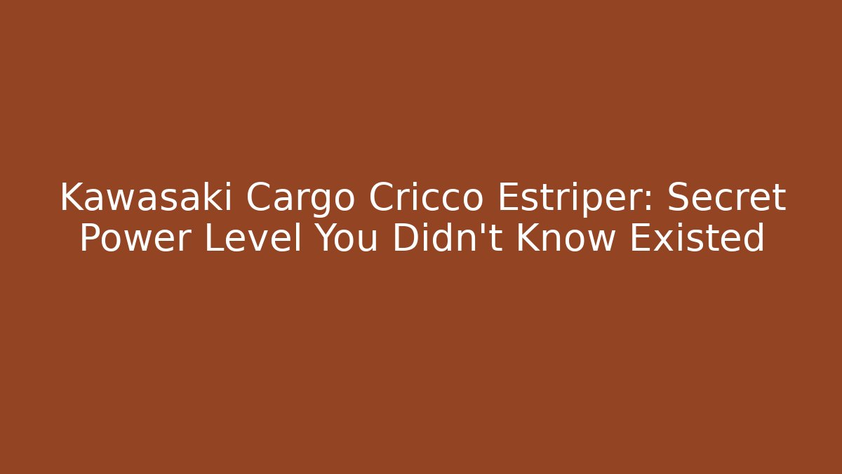 Kawasaki Cargo Cricco Estriper: Secret Power Level You Didn't Know Existed