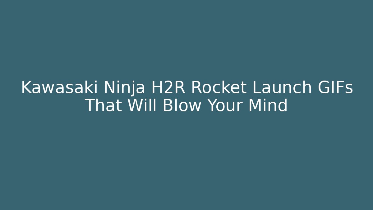 Kawasaki Ninja H2R Rocket Launch GIFs That Will Blow Your Mind