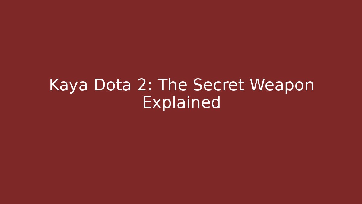 Kaya Dota 2: The Secret Weapon Explained - Critter Realm