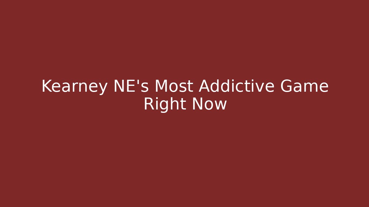 Kearney NE's Most Addictive Game Right Now