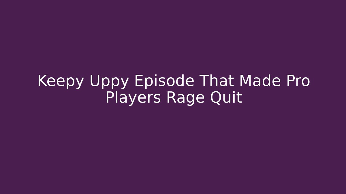 Keepy Uppy Episode That Made Pro Players Rage Quit