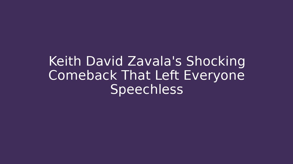 Keith David Zavala's Shocking Comeback That Left Everyone Speechless - Critter Realm