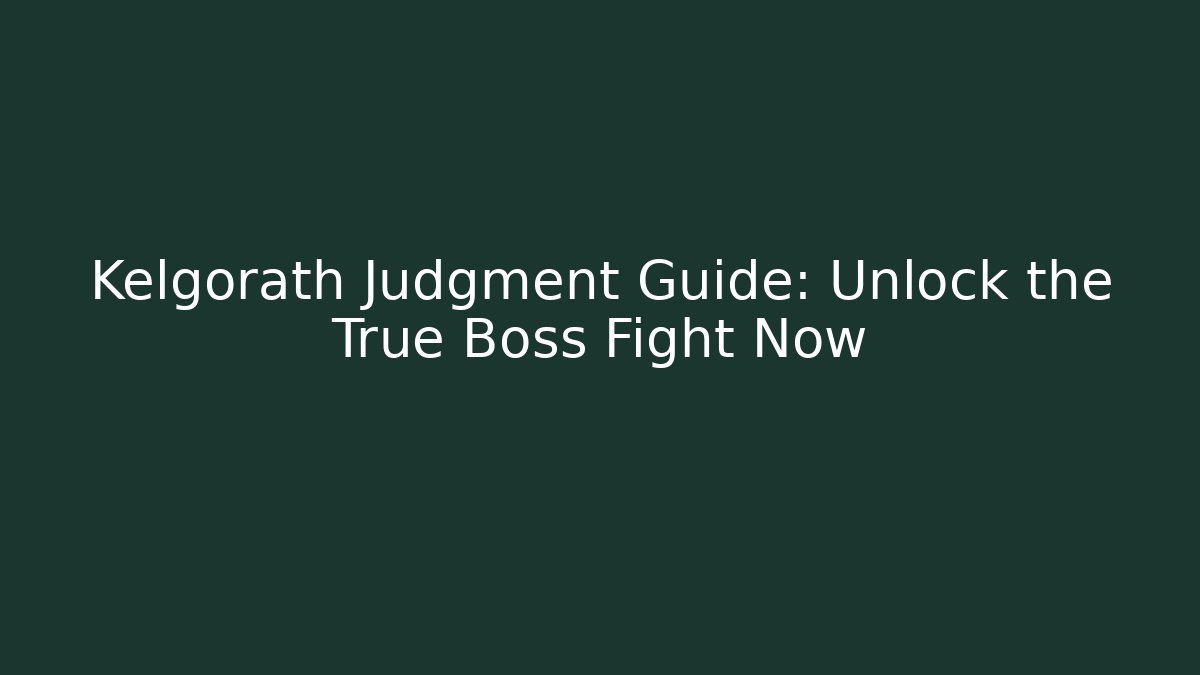 Kelgorath Judgment Guide: Unlock the True Boss Fight Now