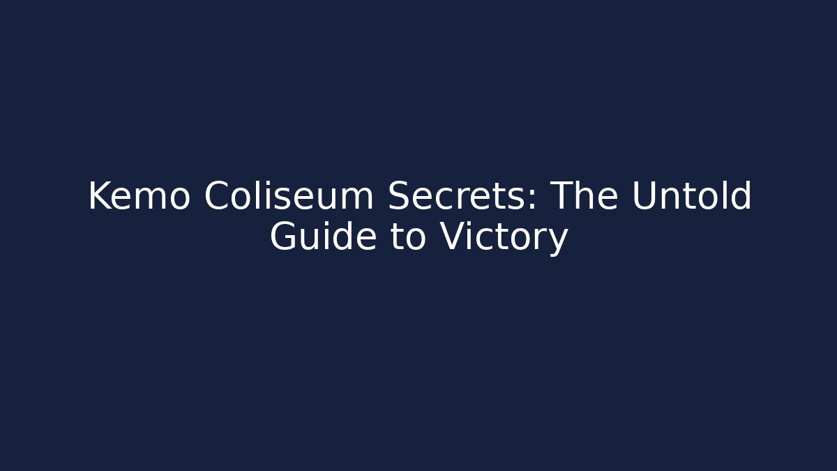 Kemo Coliseum Secrets: The Untold Guide to Victory