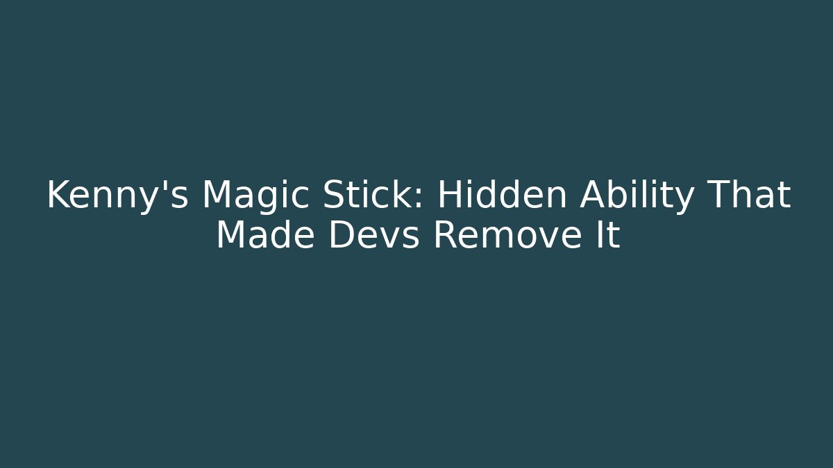 Kenny's Magic Stick: Hidden Ability That Made Devs Remove It - Critter Realm
