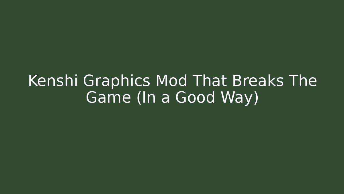 Kenshi Graphics Mod That Breaks The Game (In a Good Way)