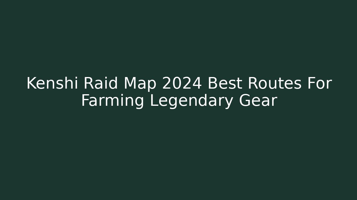 Kenshi Raid Map 2024 Best Routes For Farming Legendary Gear