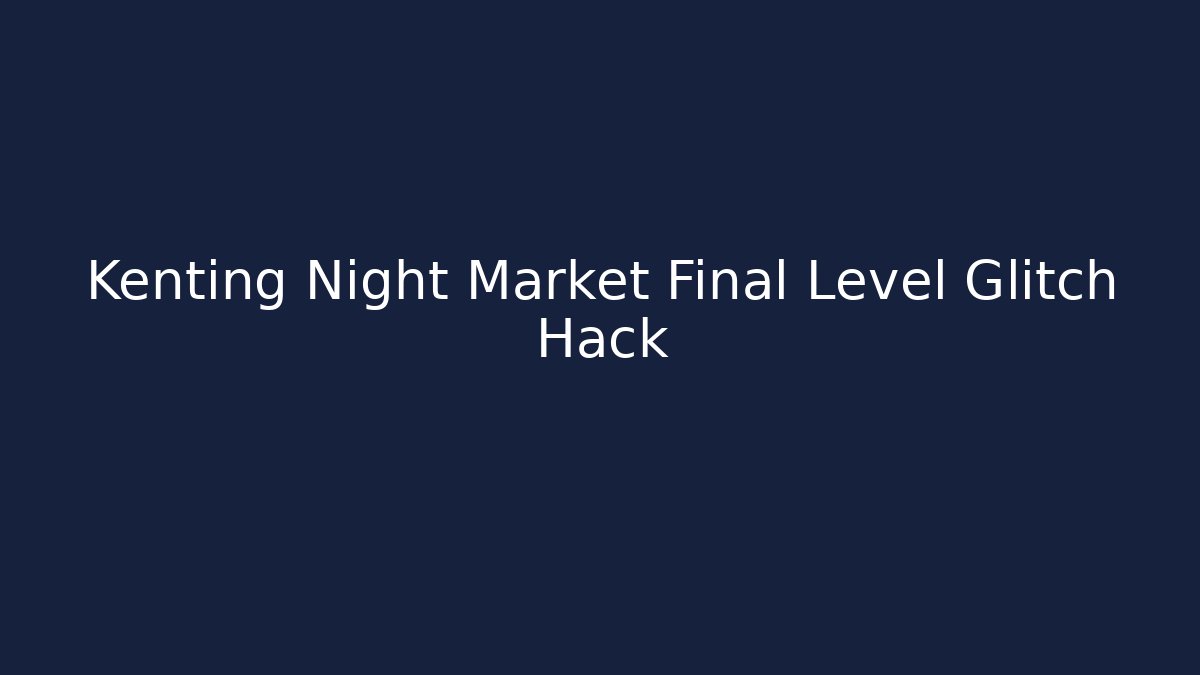 Kenting Night Market Final Level Glitch Hack