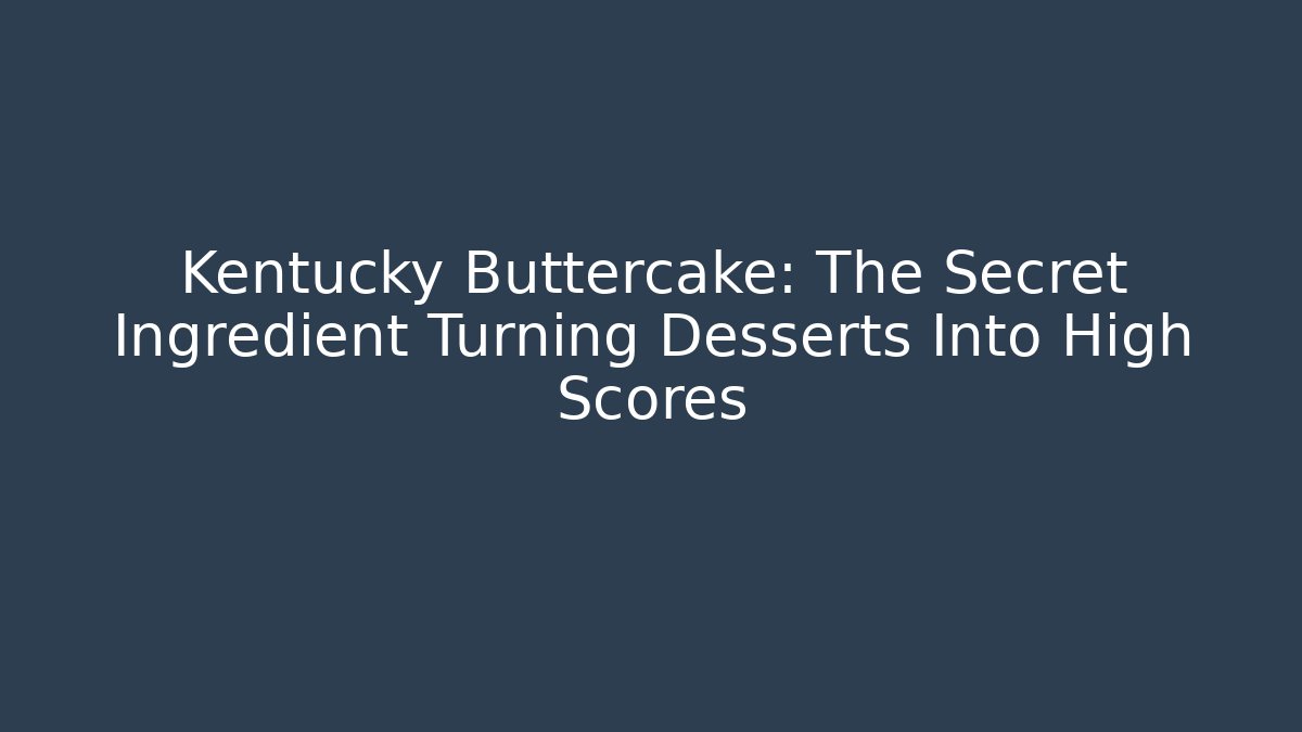 Kentucky Buttercake: The Secret Ingredient Turning Desserts Into High Scores