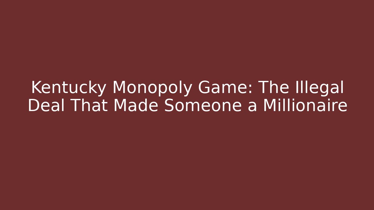 Kentucky Monopoly Game: The Illegal Deal That Made Someone a Millionaire