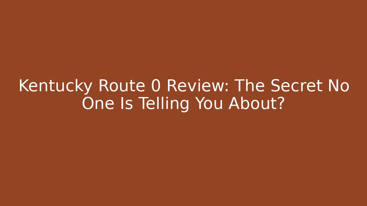 Kentucky Route 0 Review: The Secret No One Is Telling You About?